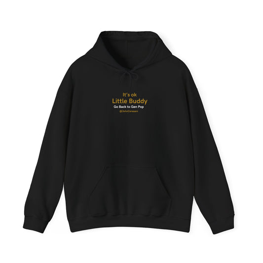 "It's OK Little Buddy - Go Back to Gen Pop " Hooded Sweatshirt